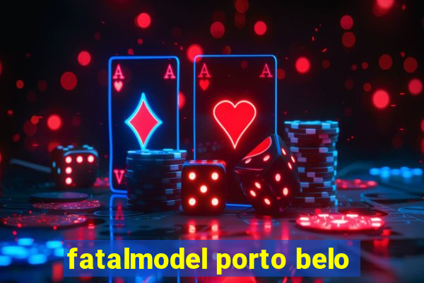 fatalmodel porto belo